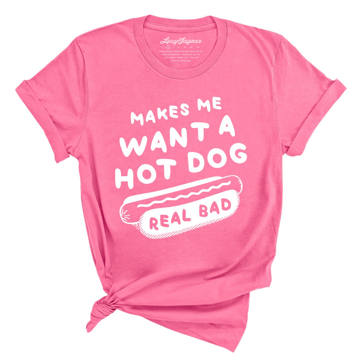 Makes Me Want A Hot Dog Real Bad - Tee