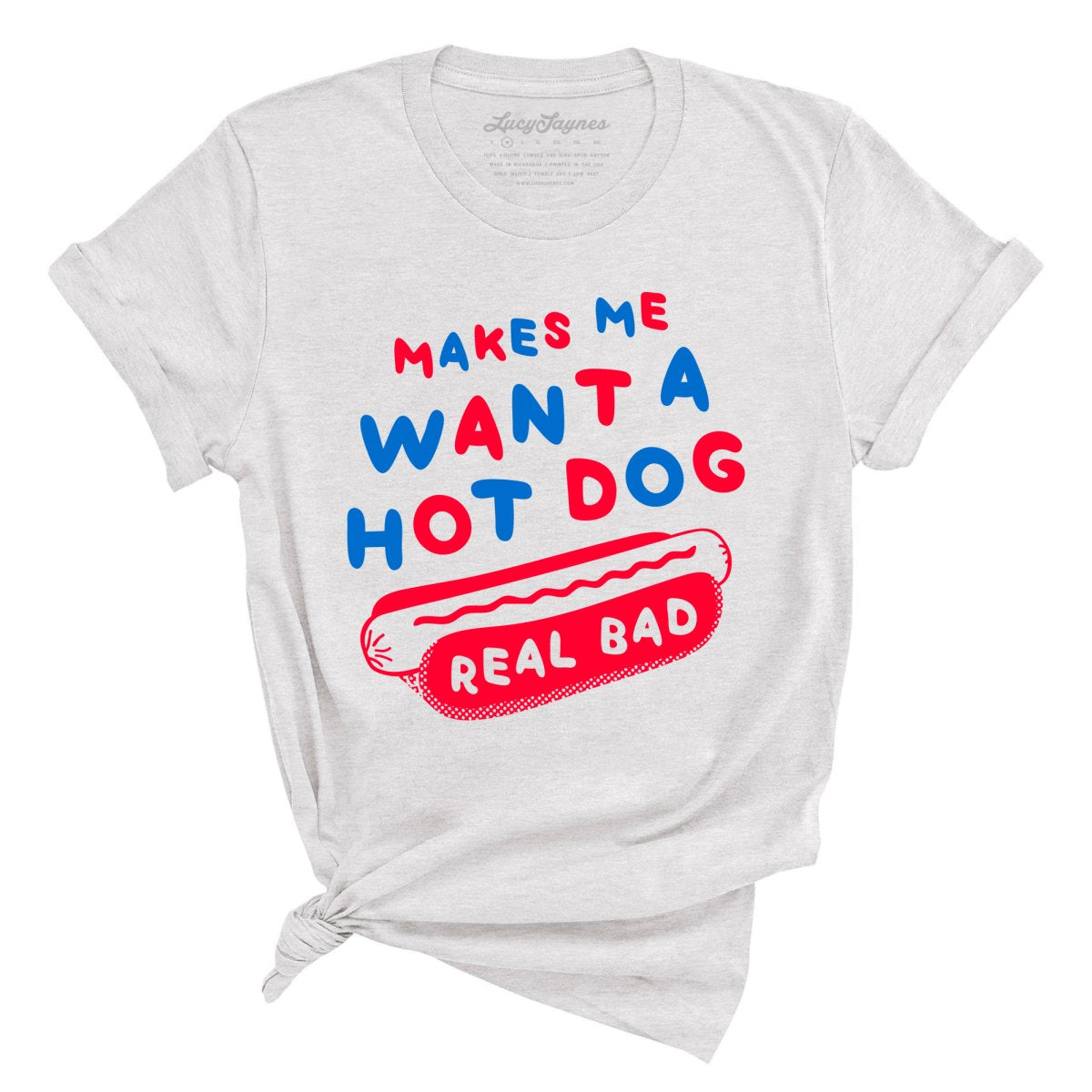 Makes Me Want A Hot Dog Real Bad - Tee