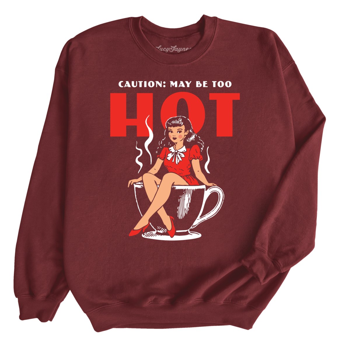 May Be Too Hot Coffee Pinup - Sweatshirt