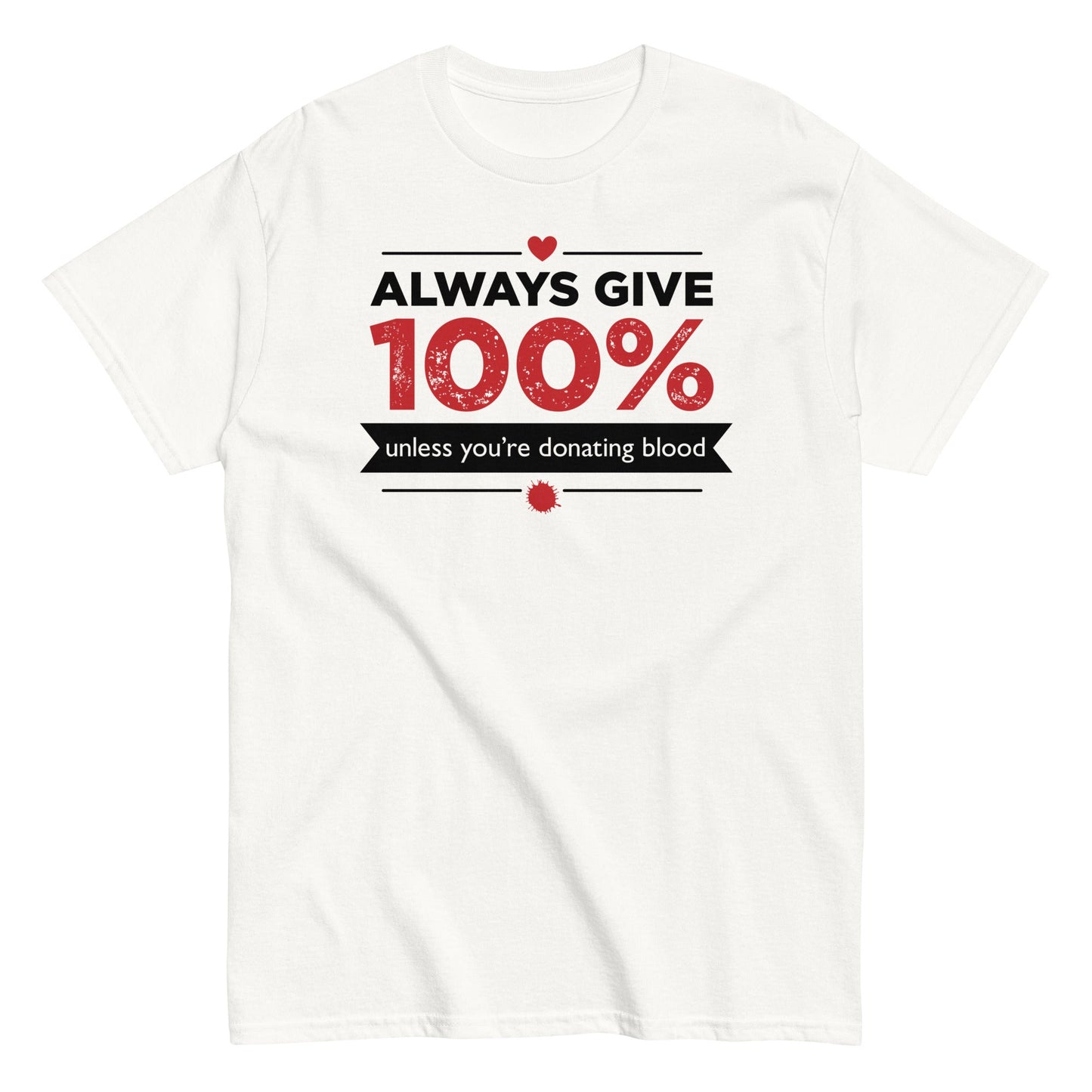 Always Give 100%, Unless You're Donating Blood Men's Classic Tee