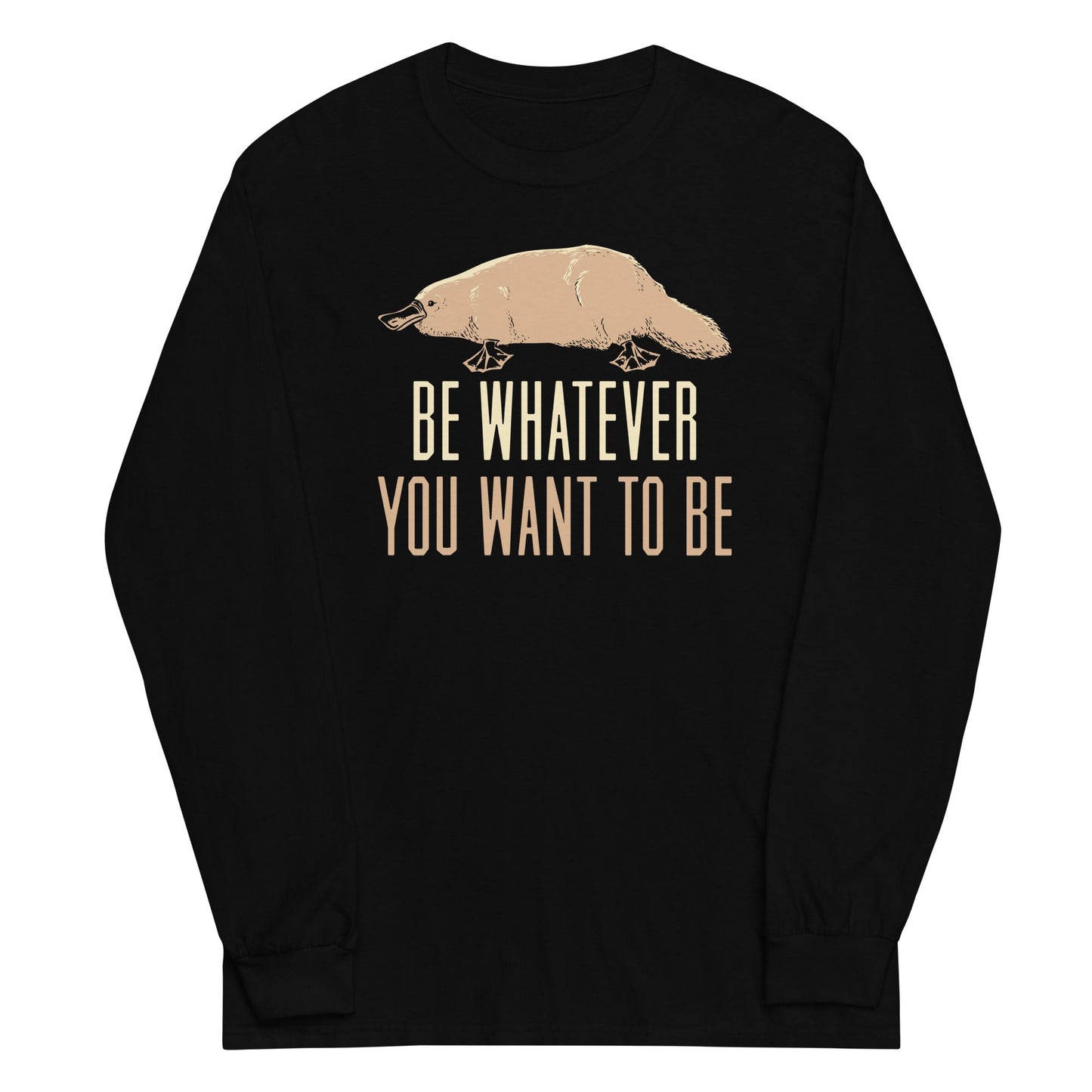 Be Whatever You Want To Be Unisex Long Sleeve Tee