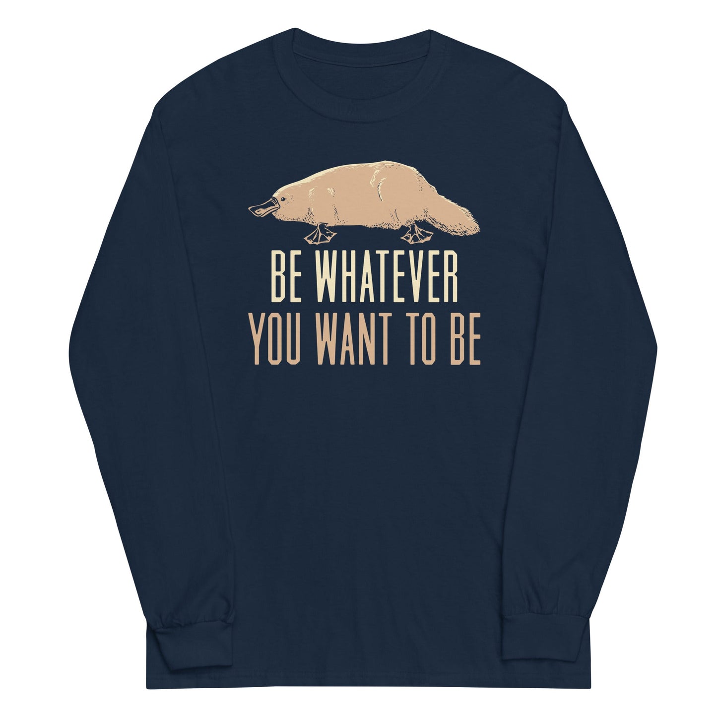 Be Whatever You Want To Be Unisex Long Sleeve Tee