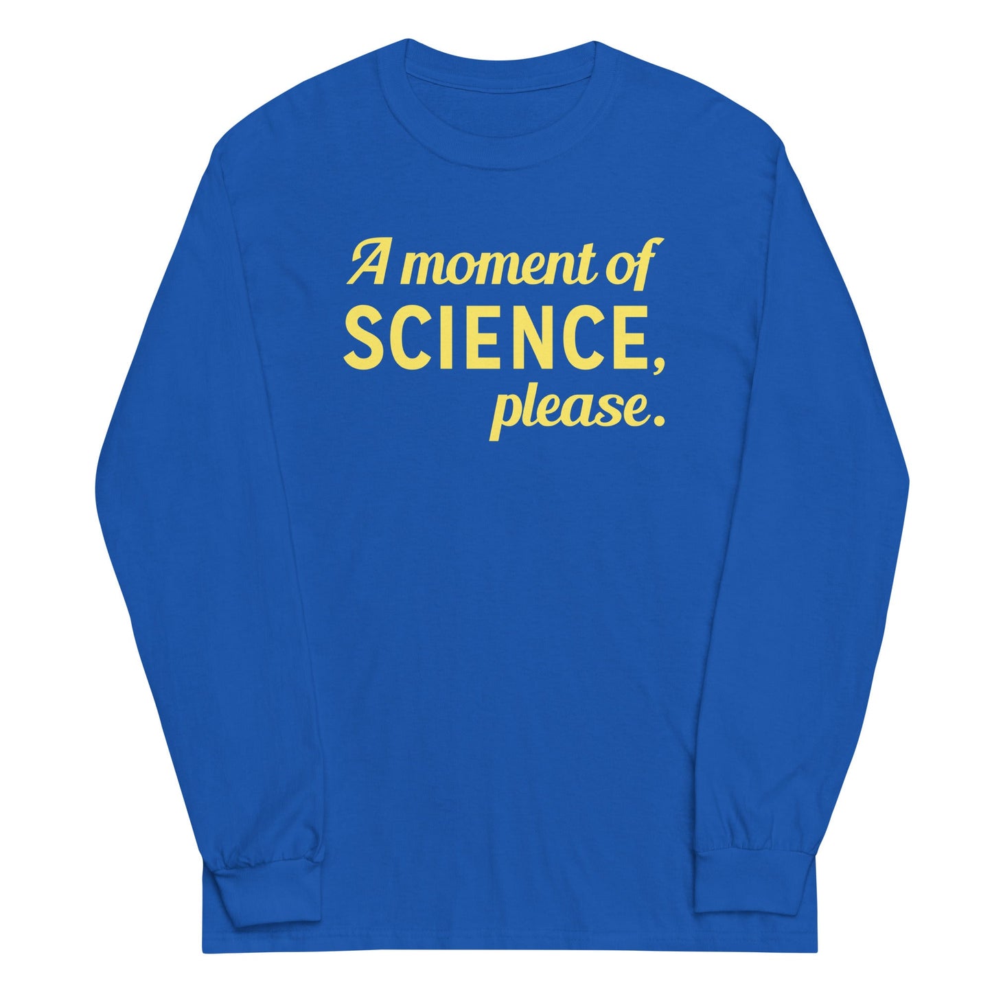 A Moment of Science, Please Unisex Long Sleeve Tee