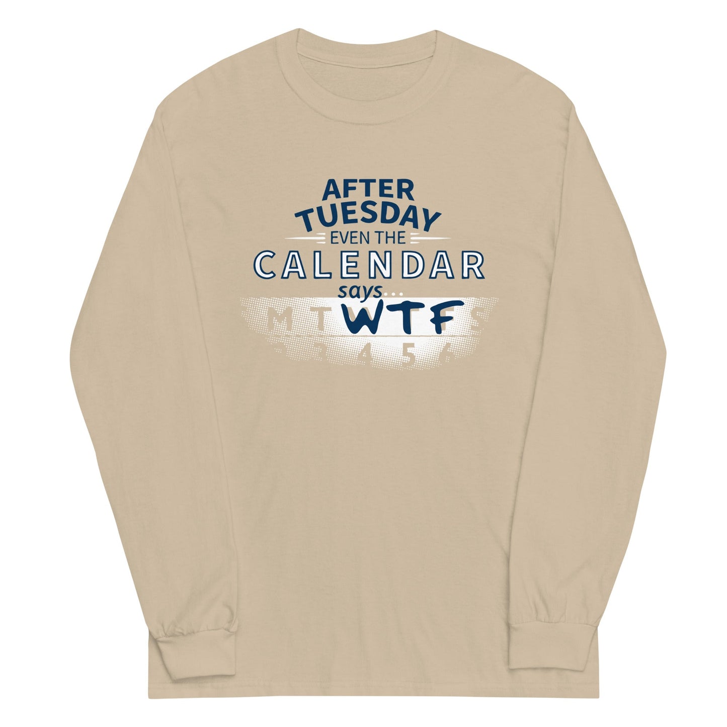 After Tuesday Even The Calendar Says WTF Unisex Long Sleeve Tee