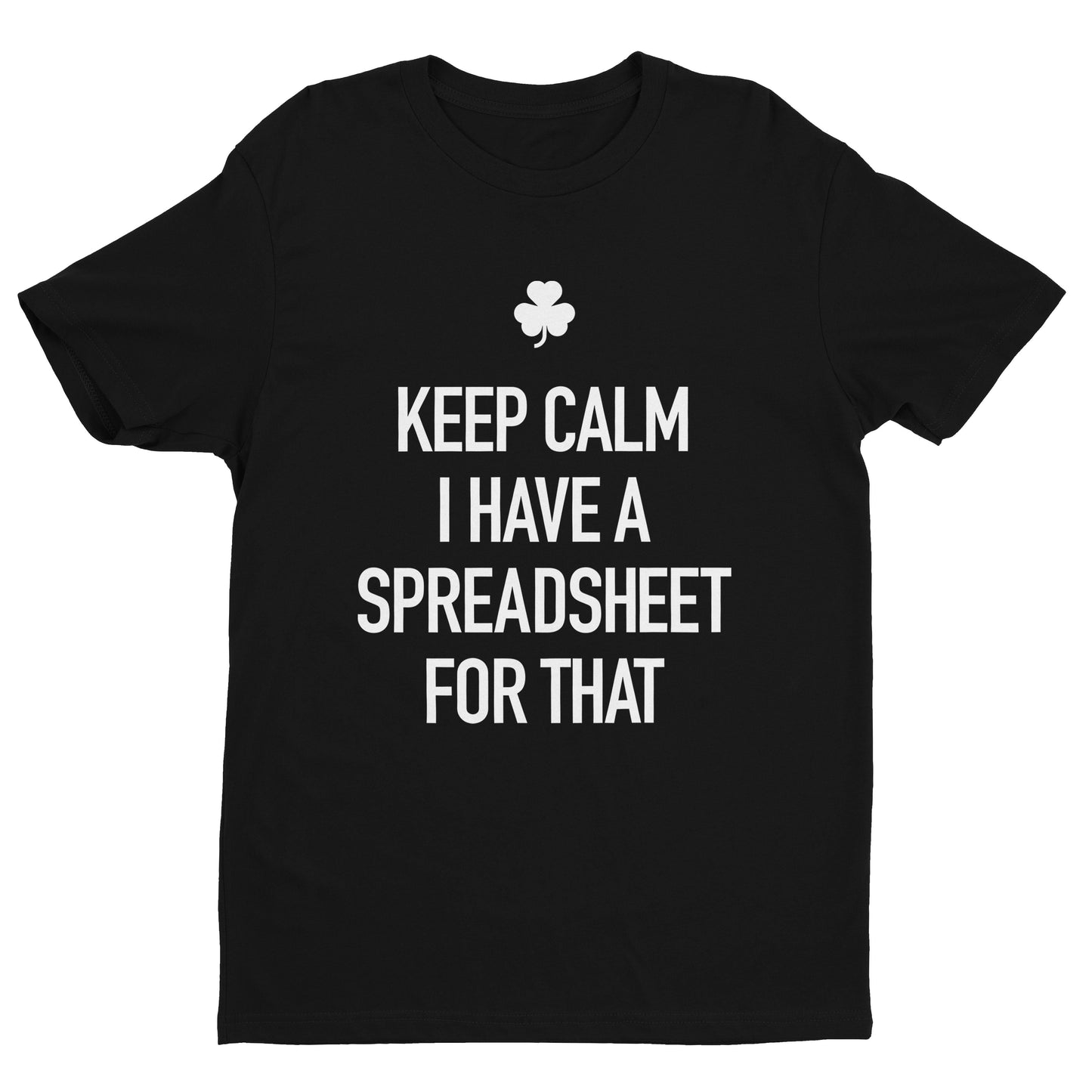 Keep Calm I Have a Spreadsheet For That Tee