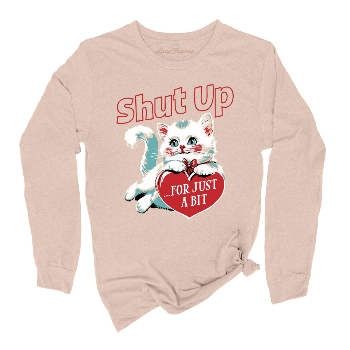 Shut Up For Just A Bit - Long Sleeve Tee