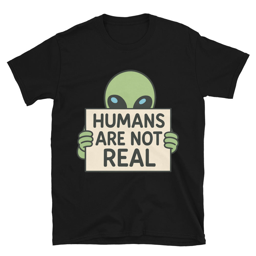 Humans Are Not Real T-Shirt Style001