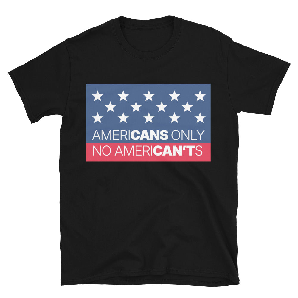 AmeriCANS Only – No AmeriCAN’Ts T-Shirt