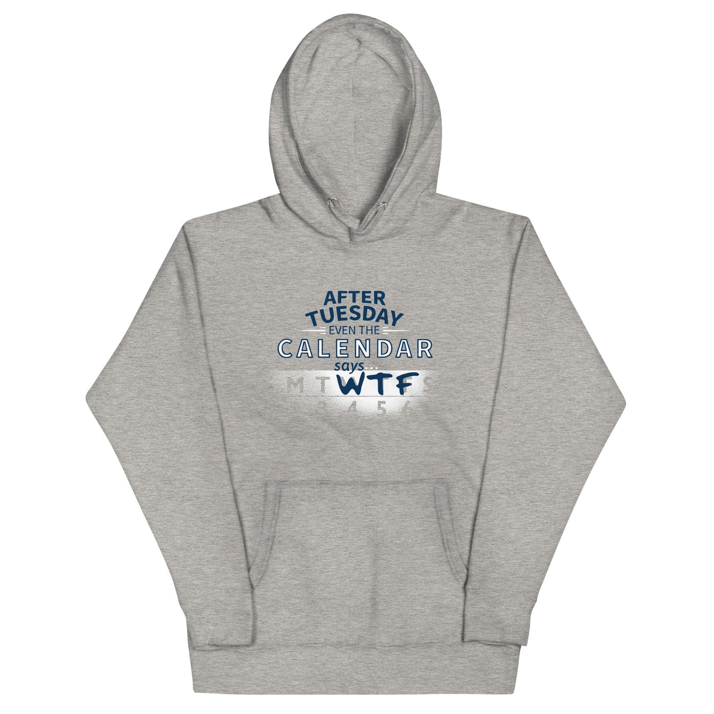 After Tuesday Even The Calendar Says WTF Unisex Hoodie