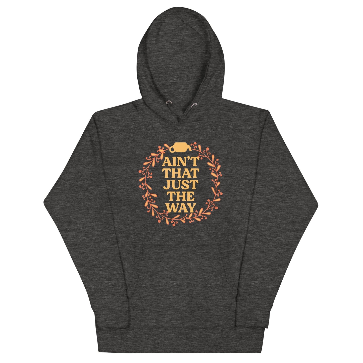 Ain't That Just The Way Unisex Hoodie