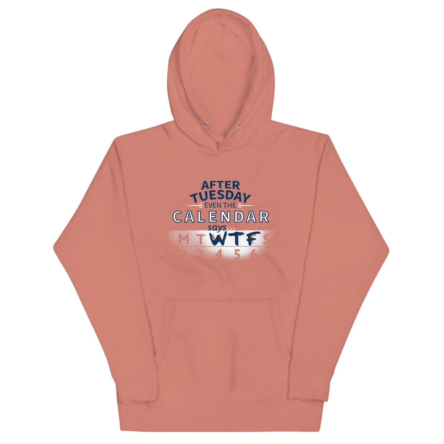 After Tuesday Even The Calendar Says WTF Unisex Hoodie