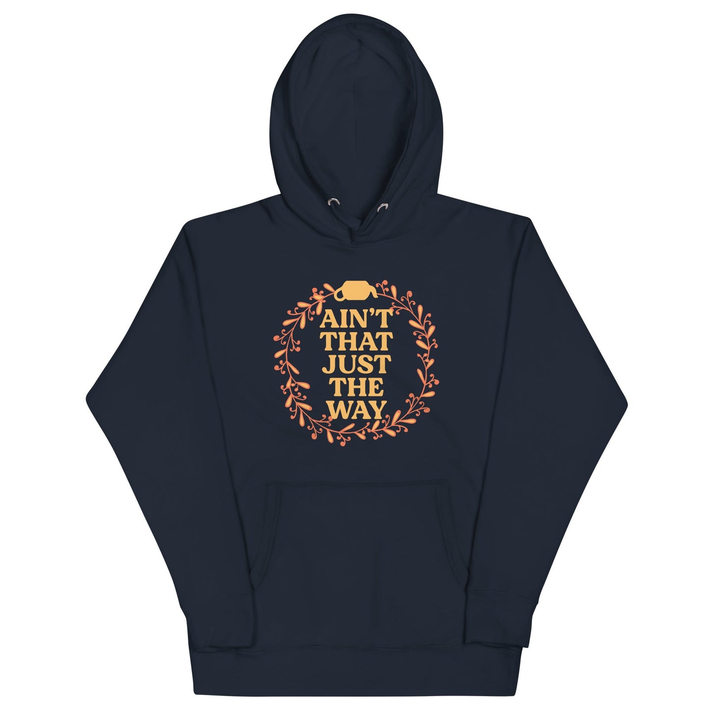 Ain't That Just The Way Unisex Hoodie