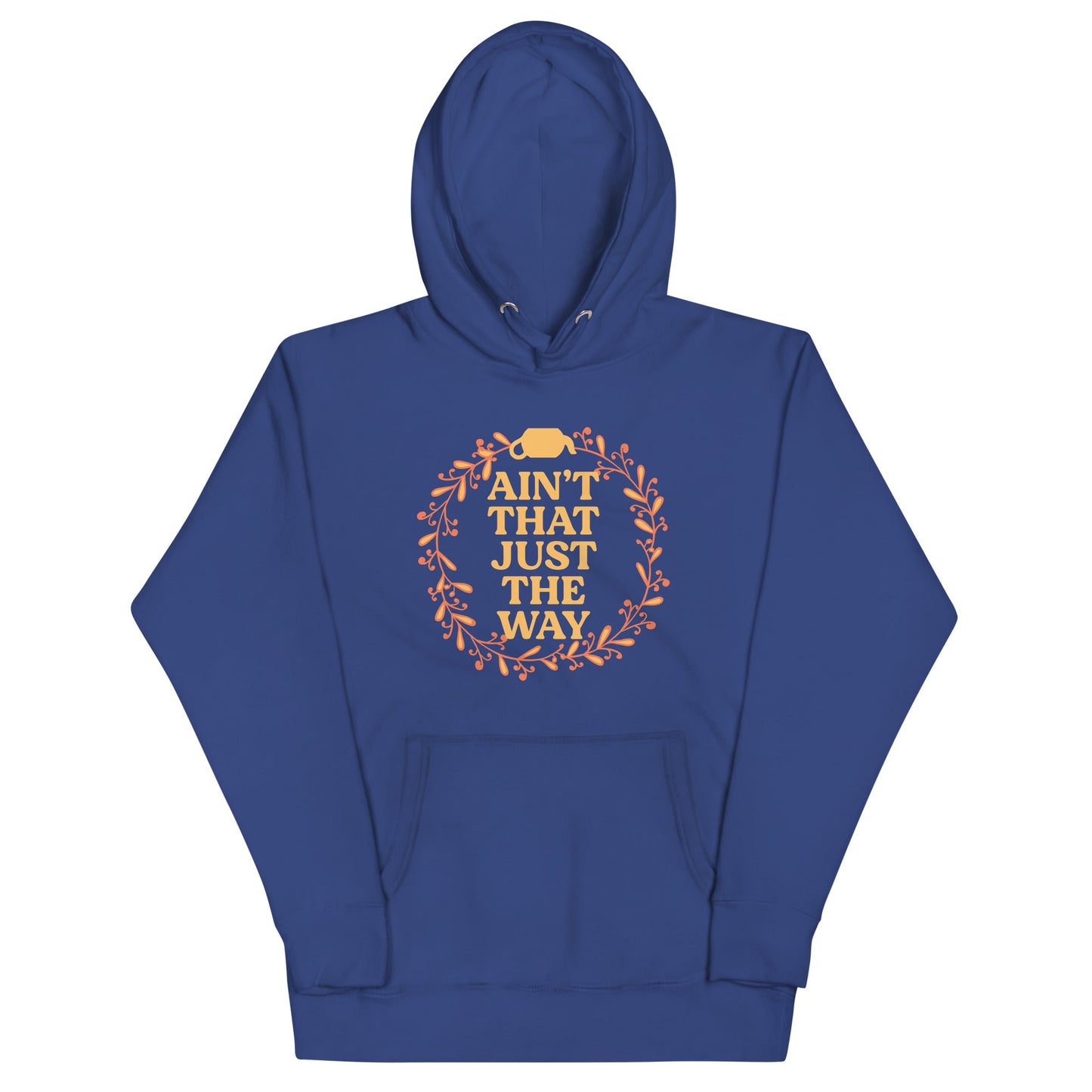 Ain't That Just The Way Unisex Hoodie