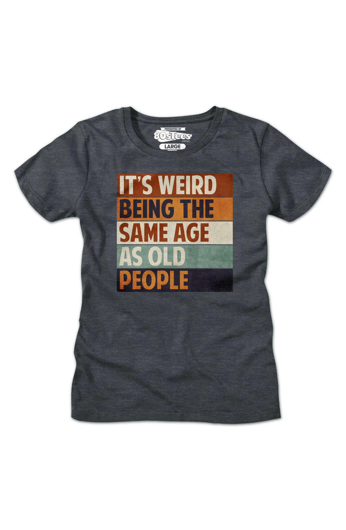 Womens Vintage Weird Being The Same Age As Old People Shirt