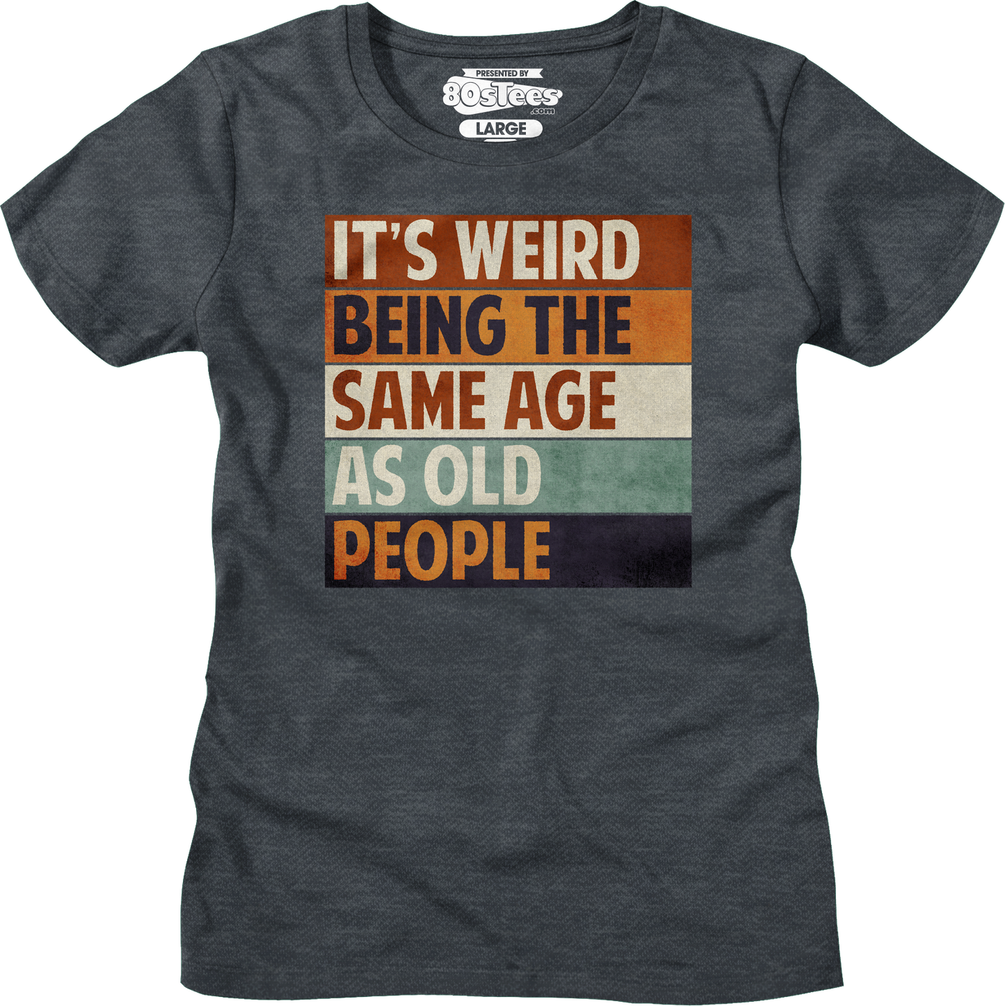 Womens Vintage Weird Being The Same Age As Old People Shirt
