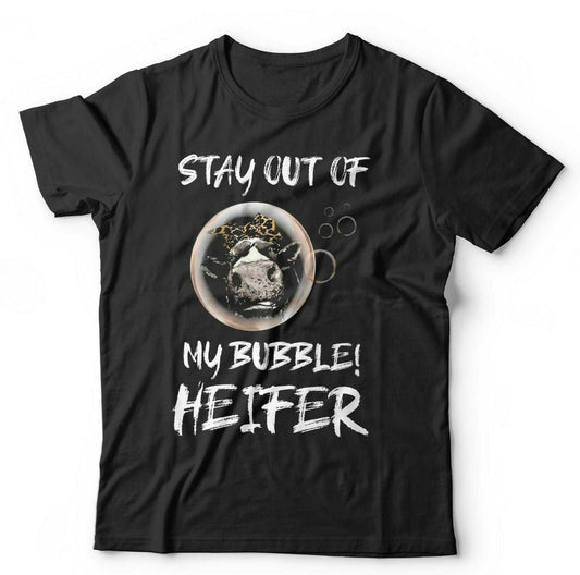 Stay Out Of My Bubble Heifer Tshirt Unisex