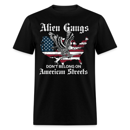 Alien Gangs DonÃ¢â‚¬â„¢t Belong on American Streets T Shirt