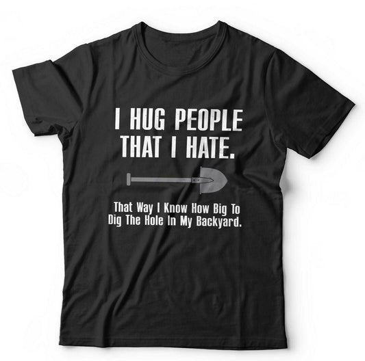I Hug People That I Hate Tshirt Unisex