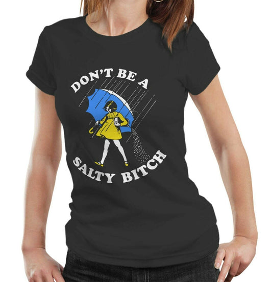 Don't Be A Salty Bitch Tshirt Ladies - Funny