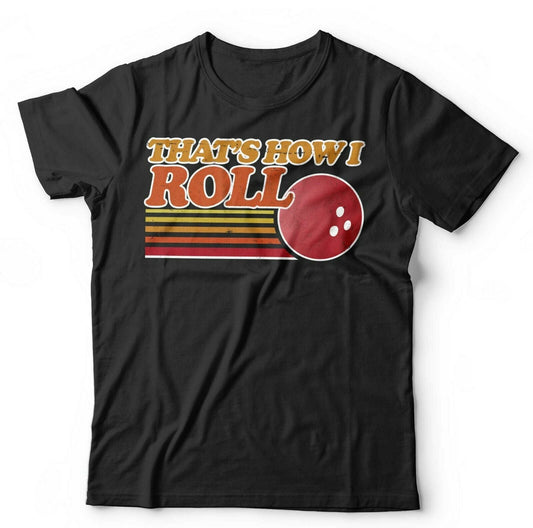 That's How I Roll Tshirt Unisex & Kids Style001