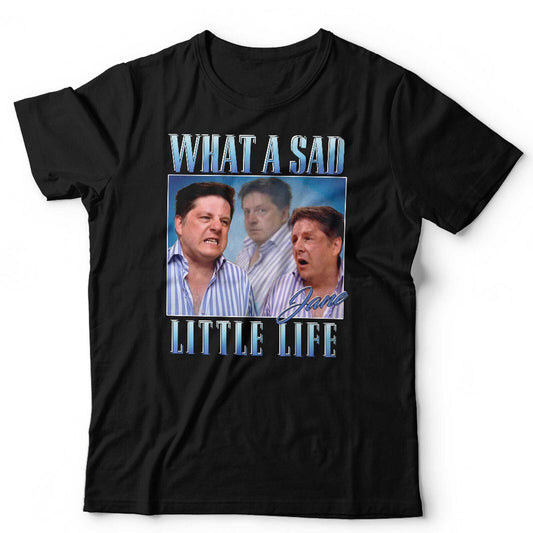 What A Sad Little Life Jane TShirt Unisex