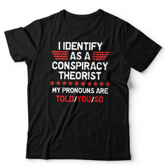 I Identify As A Conspiracy Theorist NEW Unisex T Shirt