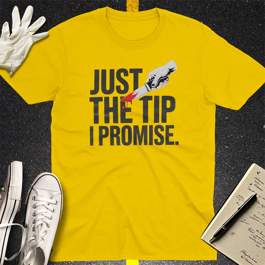 Just the Tip I Promise T-Shirt