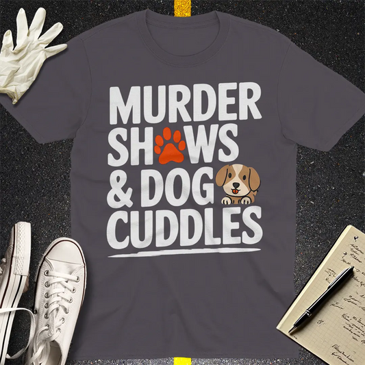 Murder Shows & Dog Cuddles T-Shirt