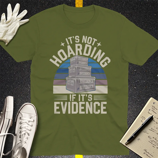 Not Hoarding Evidence T-Shirt