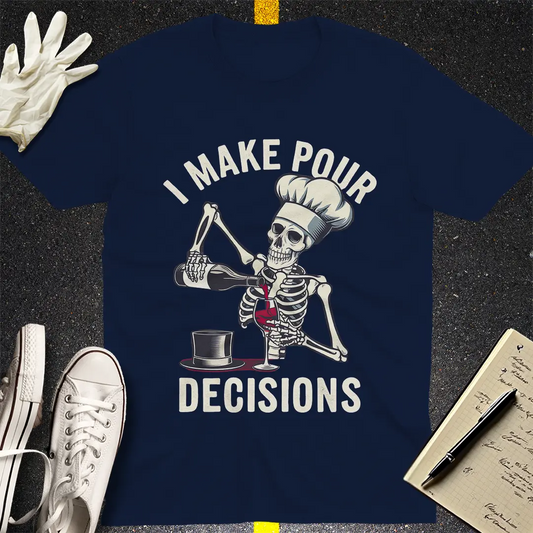 I Make Pour Decisions T-Shirt