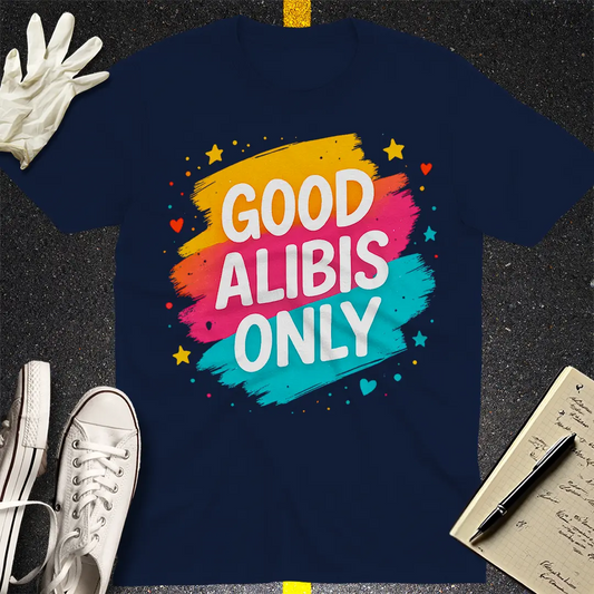 Good Alibis Only T-Shirt