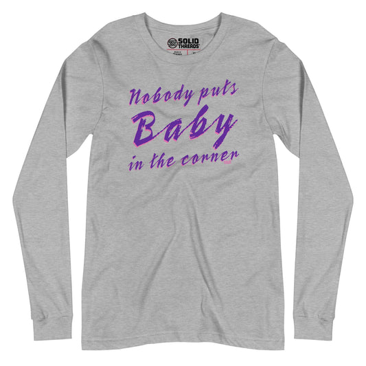 Unisex Nobody Puts Baby in the Corner Long Sleeve T-Shirt