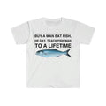 Buy a Man Eat Fish T-Shirt, He Day, Teach Fish Man T-Shirt, To A Lifetime Funny Meme T-Shirt