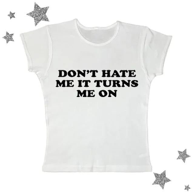 Don't Hate Me It Turns Me On Baby Tee, Vintage Graphic Tee, Y2k Top Women Streetwear, Emo Scene 2000s Clothes, Y2k 2000 tops, Women Fitted T-Shirt, Casual Cotton Tee, Gift For Girlfriend