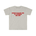 Don't Hate Me it Turns Me On Funny Y2K 2000's Inspired Meme  T-shirt, sweater and Hoodie Cotton