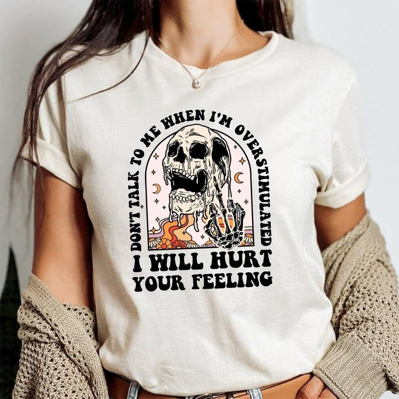 Don't talk to me when I'm overstimulated I will hurt your feelings Shirt, overstimulated Shirt, hurt your feelings Shirt, trendy Shirt