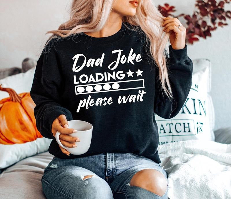 Funny Dad Joke Shirt Hoodie Sweater Dad Joke Loading Please Wait Svg Birthday Gift For Dad Svg Father's Day Gift Funny Gift For Father From Kids