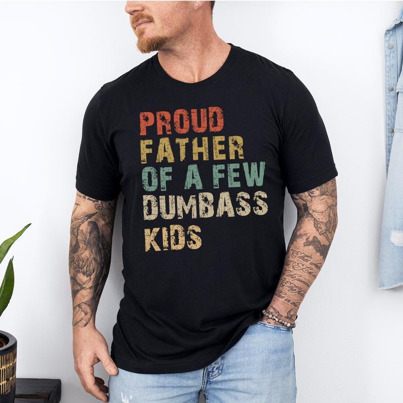 Funny Dad T-Shirt | Proud Father of a Few Dumbass Kids, Father's Day Gift, Funny "Proud Father of a Few Dumbass Kids" T-Shirt - Father's Day Gift for Dad