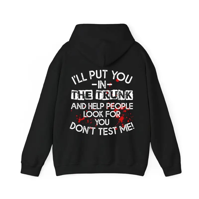I Will Put You In The Trunk Sarcastic Hoodie Casual Street Style Fleece Fabric Pullover Hooded Sweatshirt for Women for Men, Perfect Gift