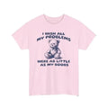 I Wish All My Problems Were As Little Shirt, Chaotic Shirt, Best Friend Gift, Cartoon Tee, Silly Meme Shirt, Unisex Fit Stupid Y2K Shirt