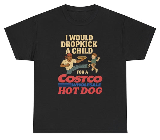 *NEW* I Would Dropkick A Child For A Costco Hotdog Tee