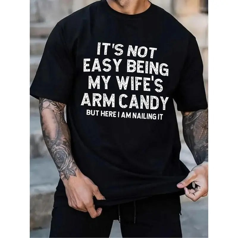 It's Not Easy Being My Wife's Arm Candy But Here I Am Nailing It T-Shirt, Funny Saying Sweatshirt and Hoodies, Men's Top for Daily Wear