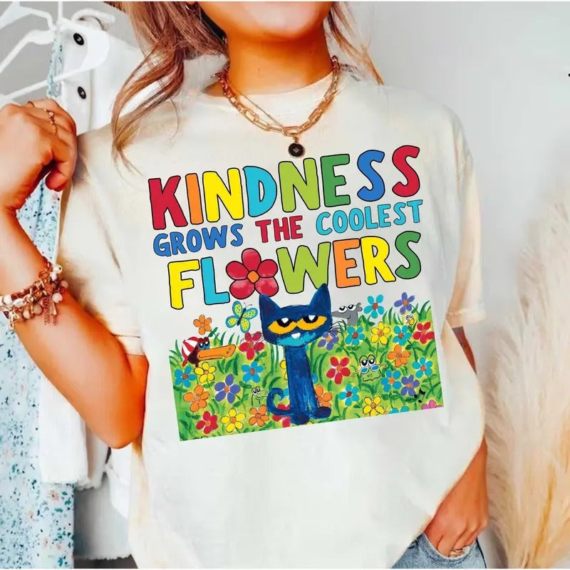 Kindness Grows The Coolest Flowers Pet.e The Cat Shirt, Be Kind Shirt, Kindness Quote Tee, Positive Saying Sweatshirt, Mental Health Shirt