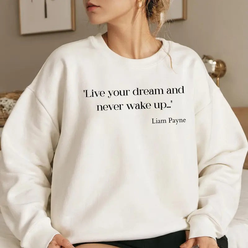 Live Your Dream, Liam Payne Quote Sweathirt, Tribute , In Memory Of 1D Singer, Rip Liam Payne, One Direction Fan Tribute, Uniex Tee