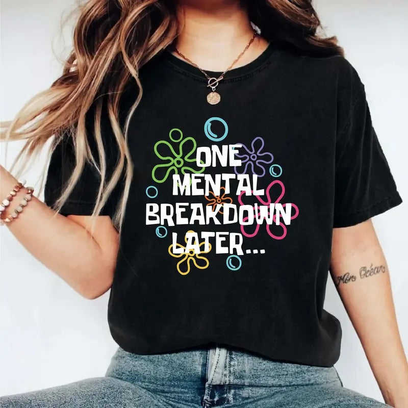 One Mental Breakdown Later Shirt, Mental Health T-shirt, Inspirational Tee, Motivational Shirt, Sarcastic Gifts Short Sleeve, Positivity Trendy Tee.