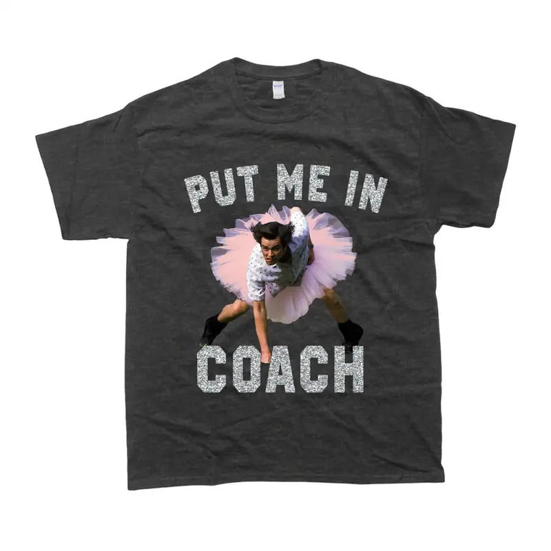 Put Me In Coach Jim Carey Shirt Funny T-Shirt