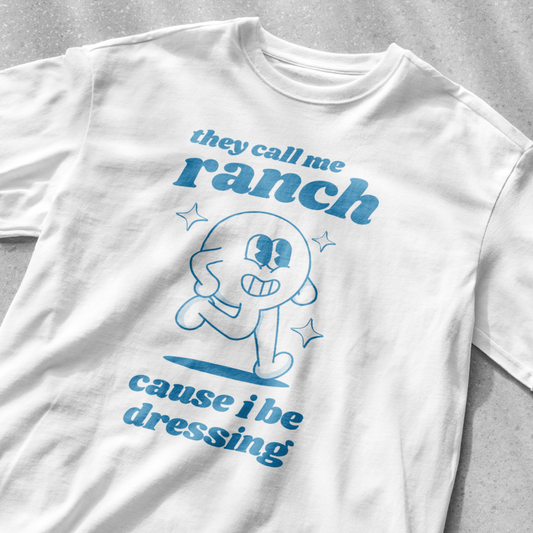 They call me ranch cause I be dressing shirt | funny t-shirt | funny saying shirt | graphic tees | retro cartoon shirt | sarcastic t-shirt