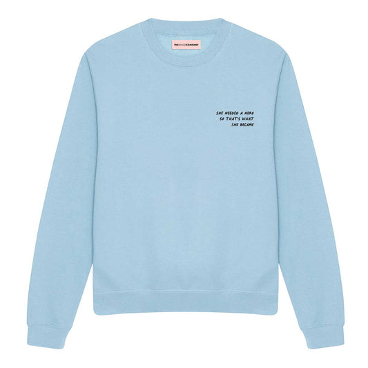 She Needed A Hero So That's What She Became Sweatshirt