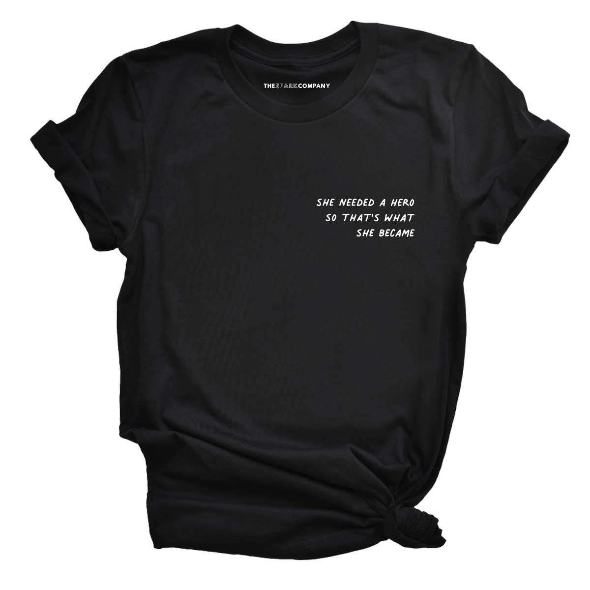 She Needed A Hero So That's What She Became T-Shirt