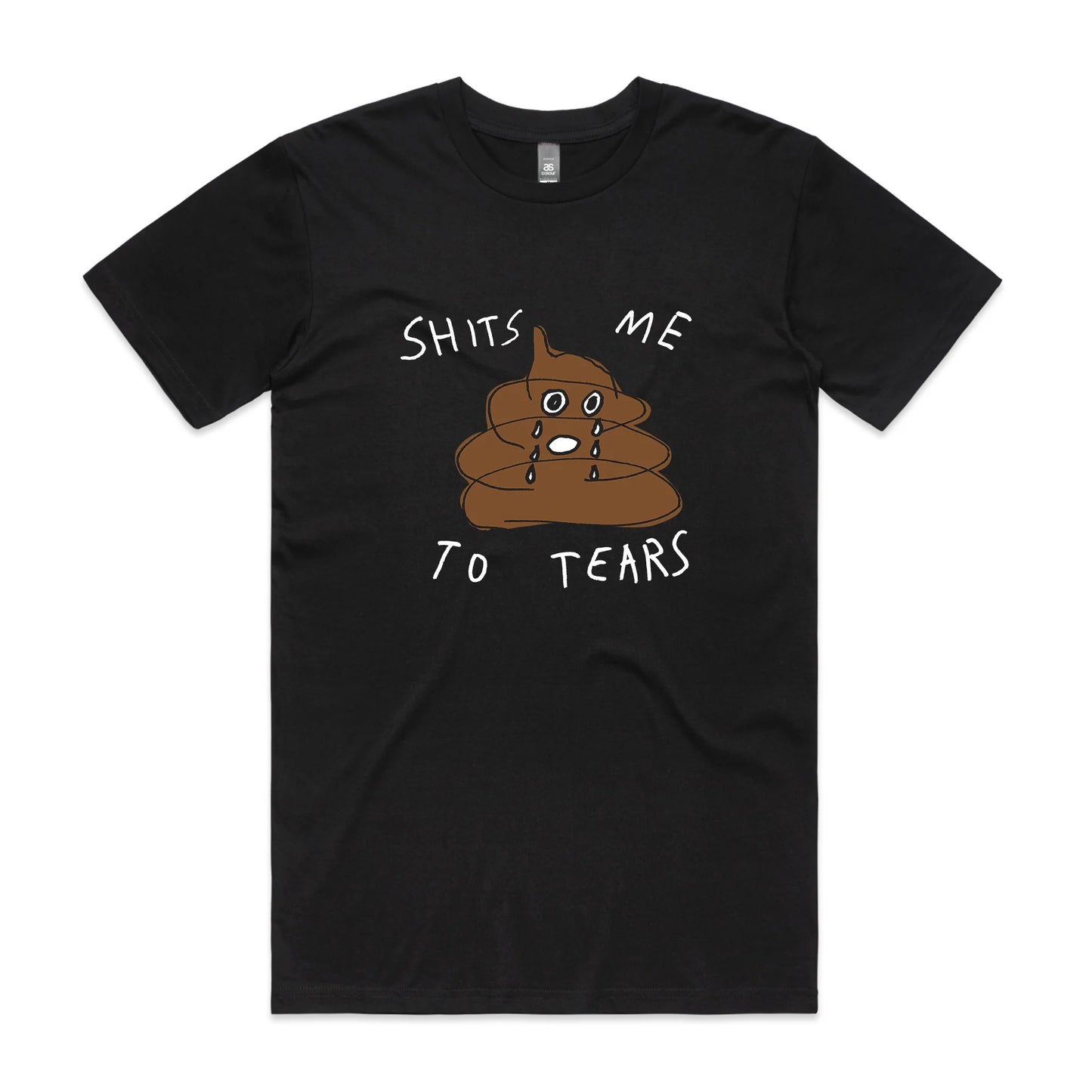 Shits Me To Tears Tee